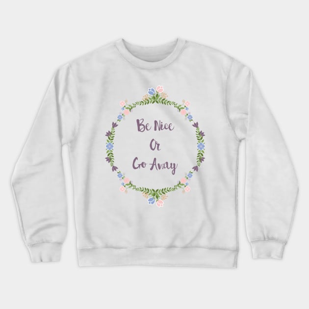 Be Nice Or Go Away Crewneck Sweatshirt by SarahMurphy